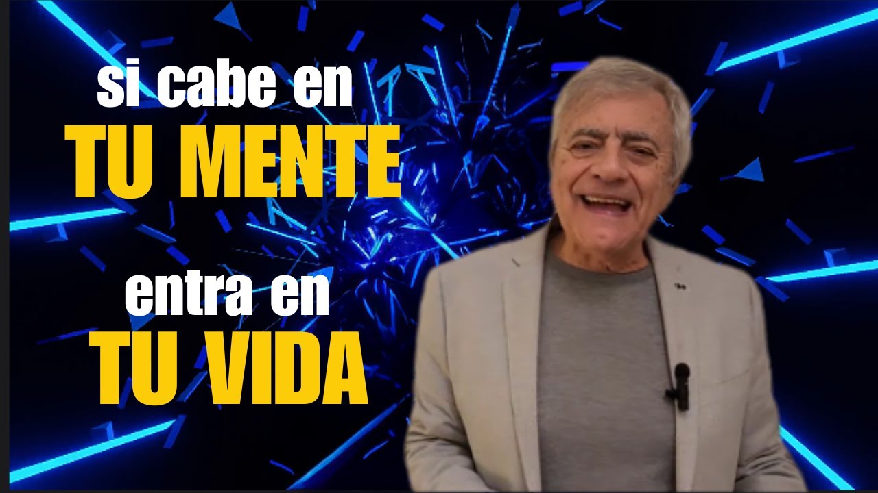 Si CABE en tu MENTE, ENTRA en tu VIDA