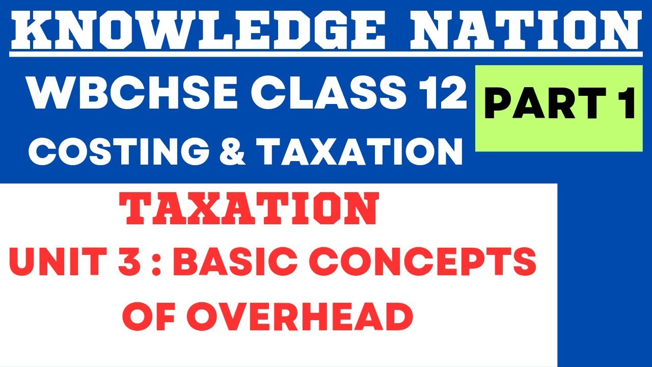 BASIC CONCEPTS OF OVERHEAD [PART 1] [WBCHSE CLASS 12] #wbchse2024 #taxation #overheads #commerce