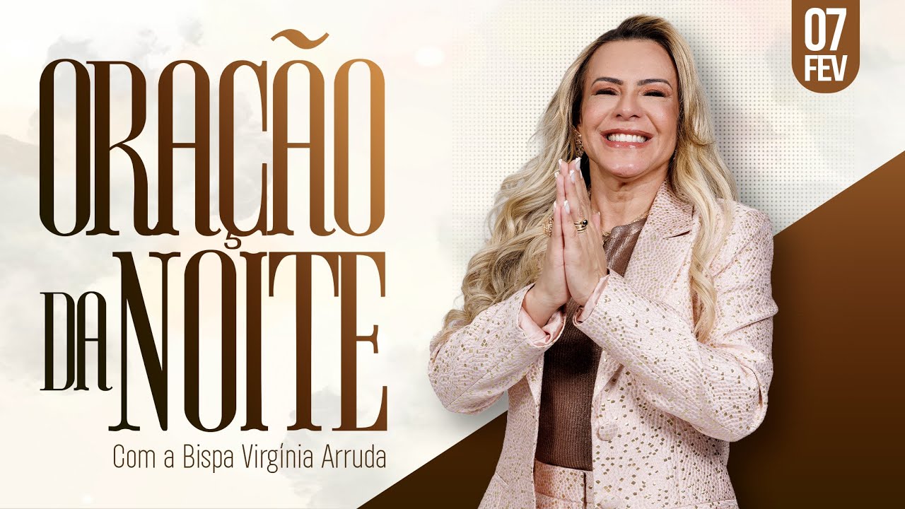 ORAÇÃO DA NOITE | 07 FEV 2026 | Bispa Virginia Arruda