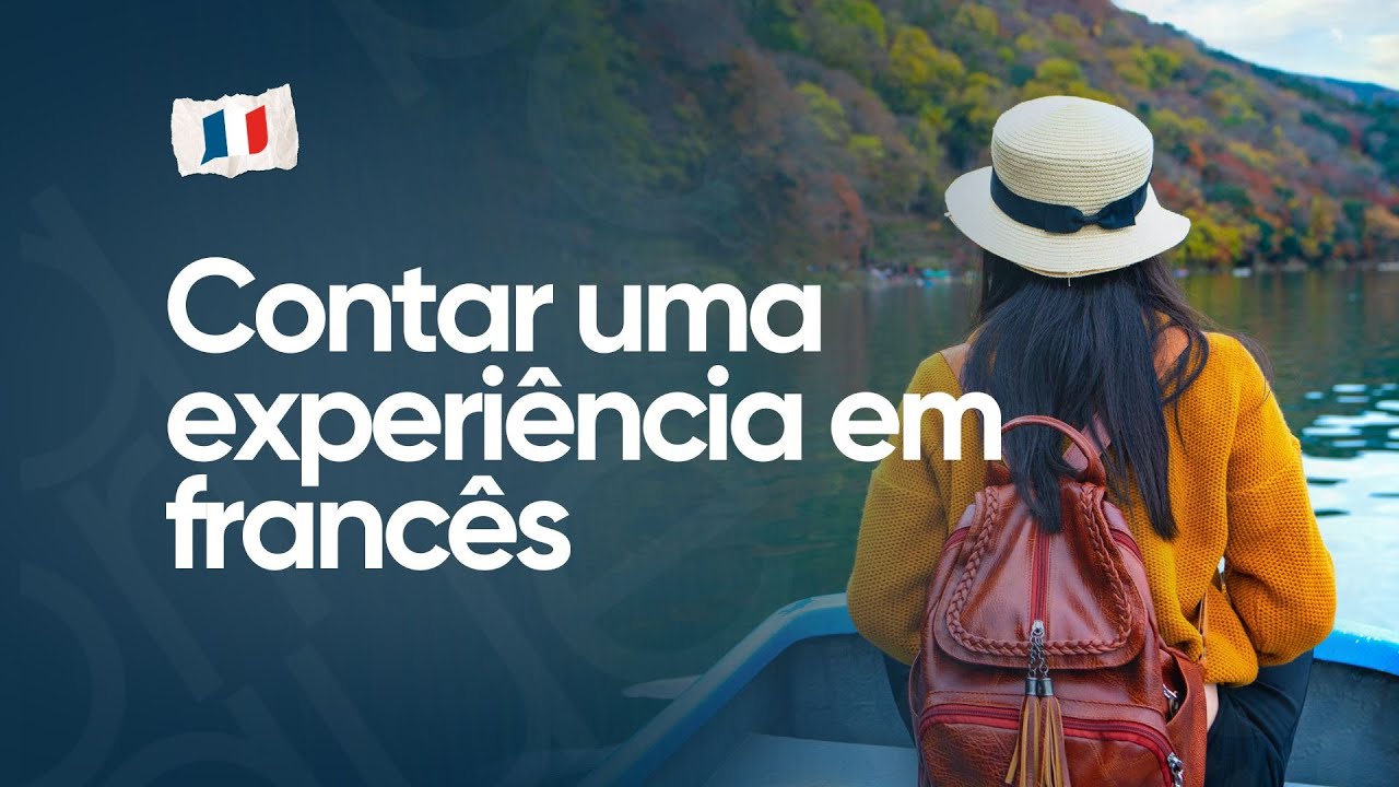 AULA DE CONVERSAÇÃO #10 | Como contar uma experiência pessoal em francês | LA FABRIQUE