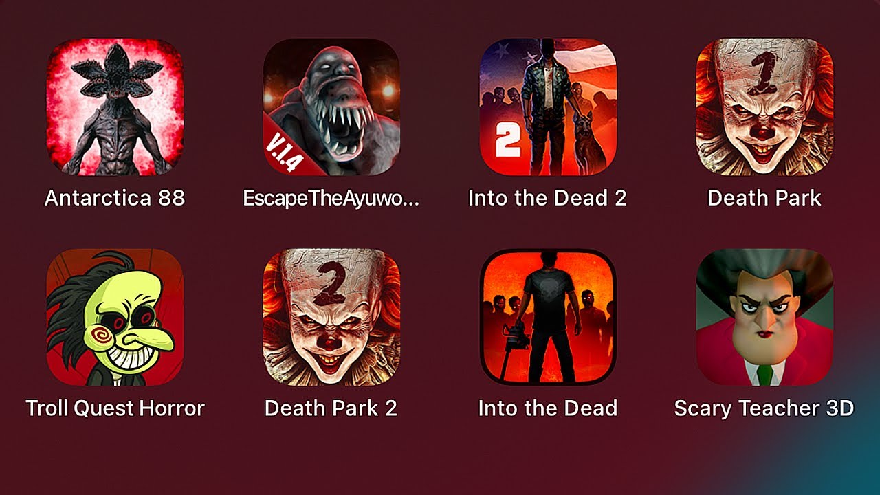 Antarctica 88,Escape The Ayuwoki,Into the Dead 2,Death Park,Troll Quest Horror,Scary Teacher 3D