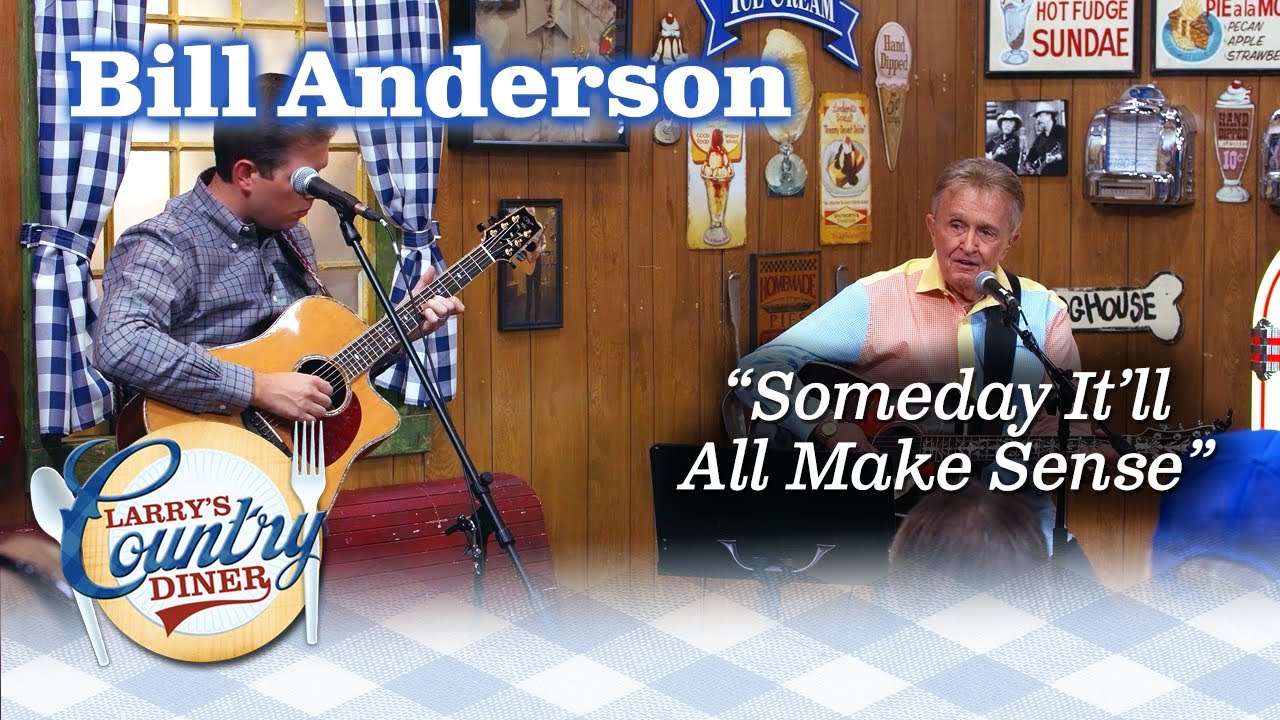 Whisperin' BILL ANDERSON reminds us that SOMEDAY IT WILL ALL MAKE SENSE!