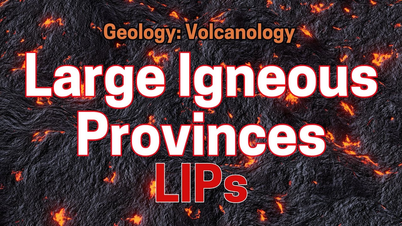 What Are Large Igneous Provinces (LIPs)?