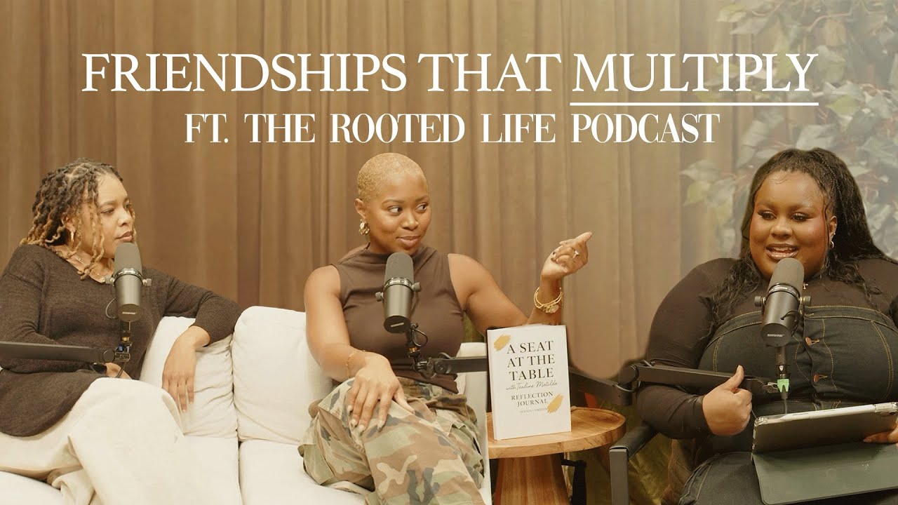 S2E8 — Friendships that Multiply ft. The Rooted Life Podcast | A SEAT AT THE TABLE | TEALINE MATILDA