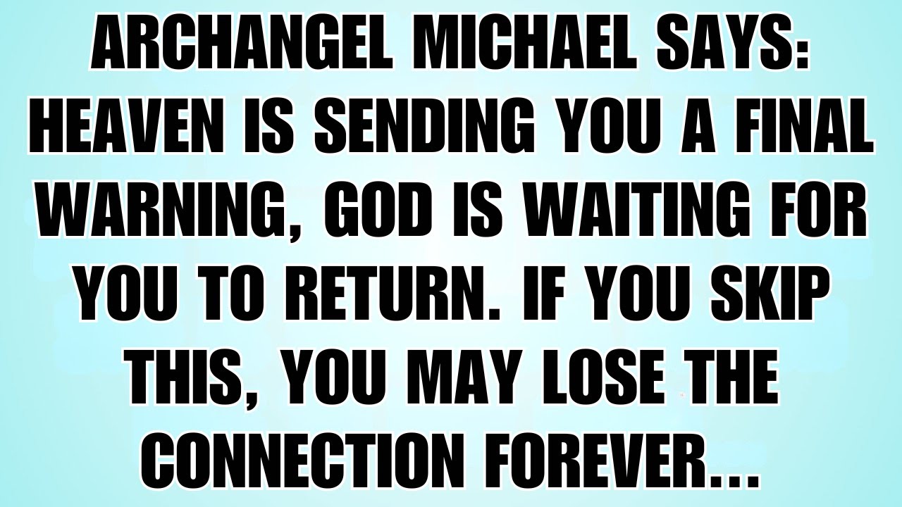 🧾Archangel Michael Says: Heaven Is Sending You A Final Warning — God Is Waiting For You To Return…