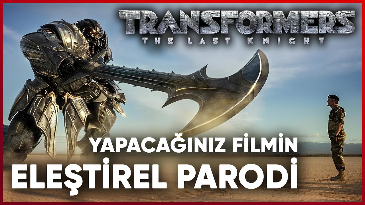 TRANSFORMERS; SON Ş&Ouml;VALYE - ELEŞTİREL PARODİ