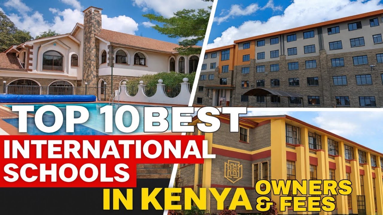 TOP 10 INTERNATIONAL SCHOOLS IN KENYA, THEIR OWNERS AND SCHOOL FEES || PART 2