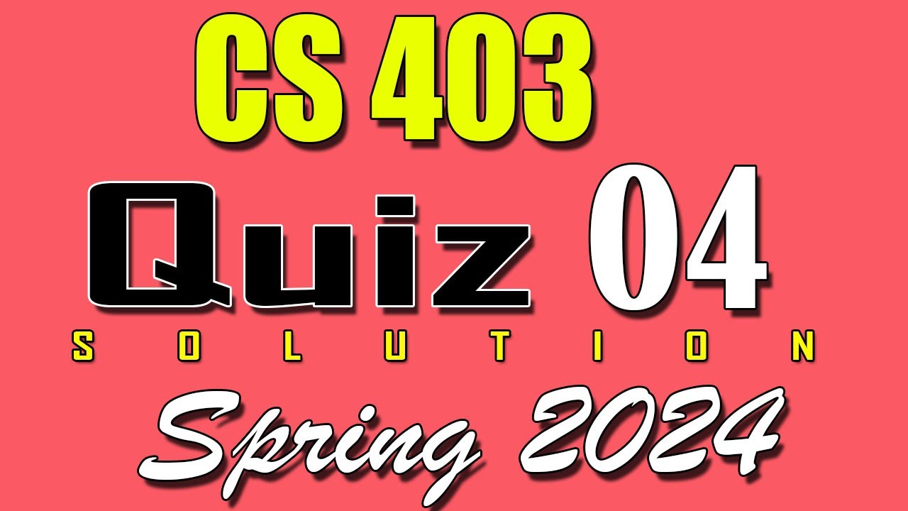 CS403 Quiz 4 Solution 2024 | CS403 Quiz 4 Solved Spring 2024 | VU Scholar