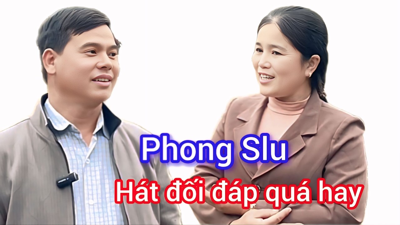 Phong Slu Hát Đối Đáp Quá Hay!