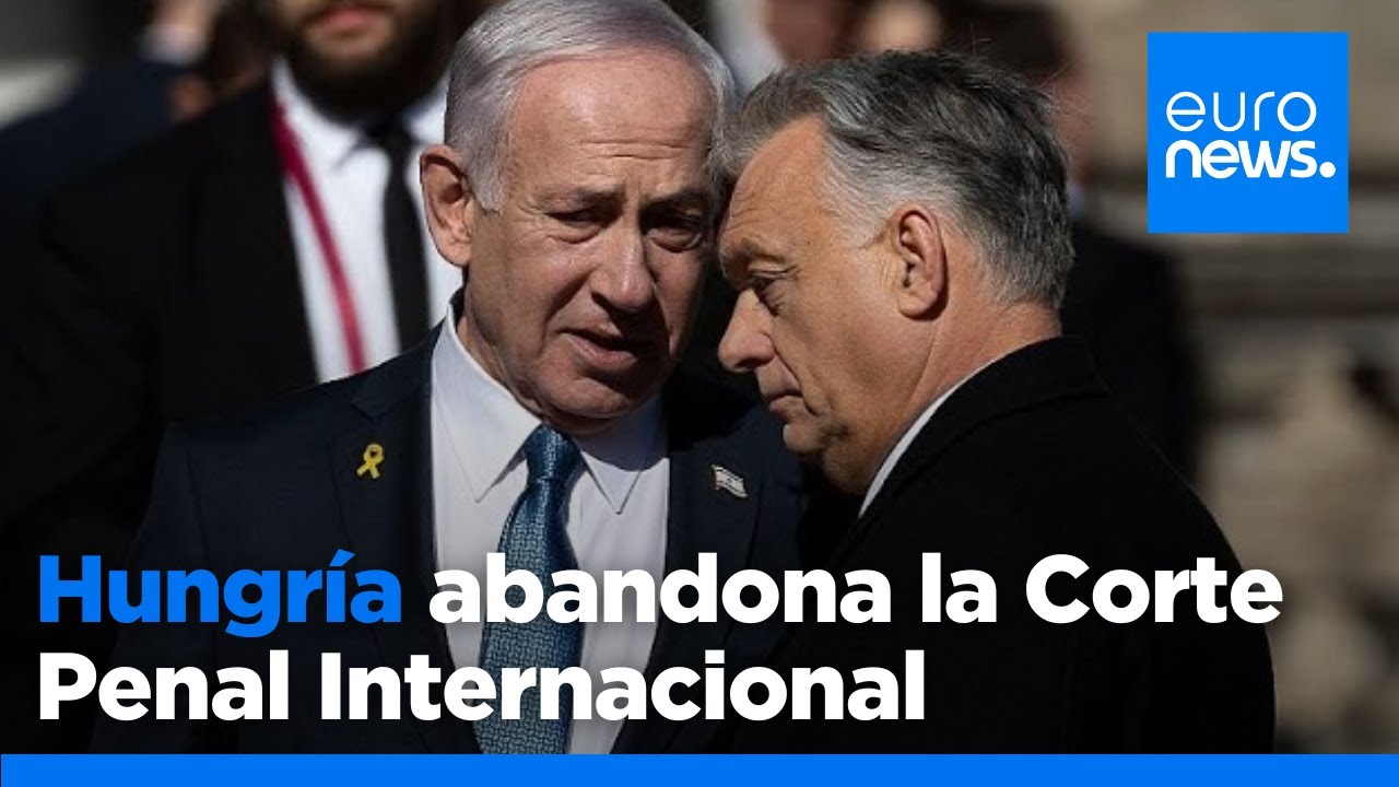 Hungría abandona la Corte Penal Internacional en un gesto de apoyo a Netanyahu y Putin