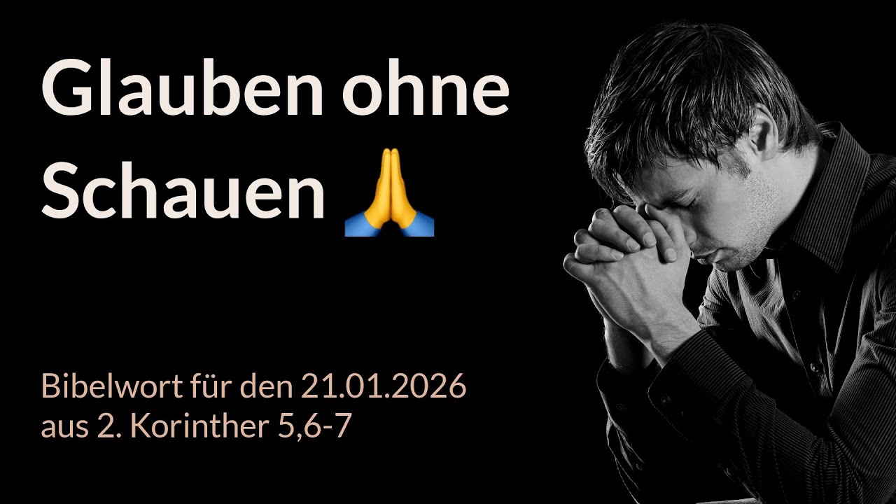Bibelwort und Tagesimpuls am 21.01.2026: Glauben ohne Schauen 🙏