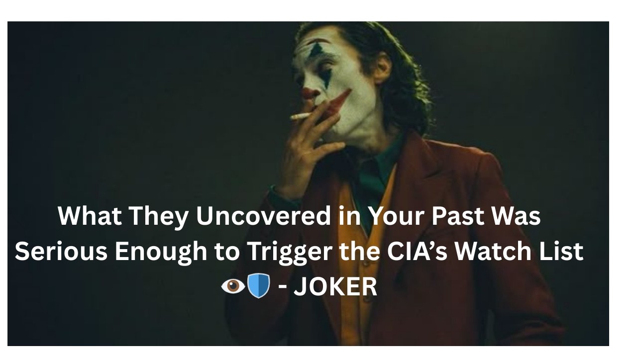 What They Uncovered in Your Past Was Serious Enough to Trigger the CIA’s Watch List 👁️🛡️ - JOKER