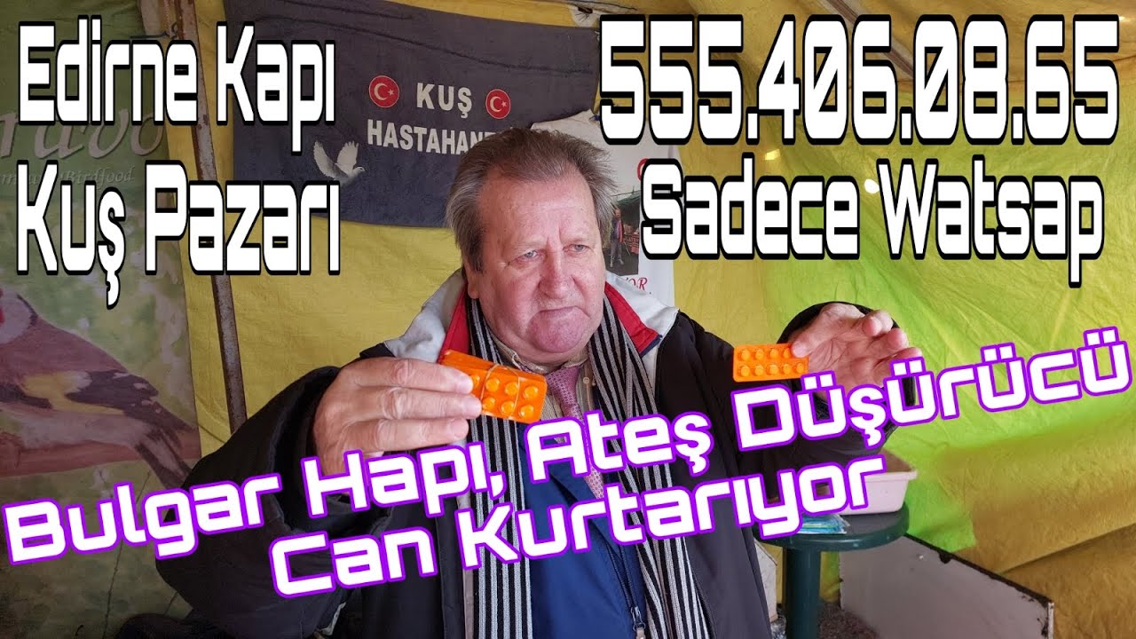 Bulgar Hapı, Ateş Düşürücü Hayat Kurtarıyor. Edirne Kapı Güvercin Pazarı Her Hafta Pazar Günü Açık
