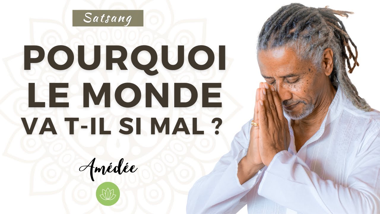 Satsang | Pourquoi le monde va t-il si mal ?