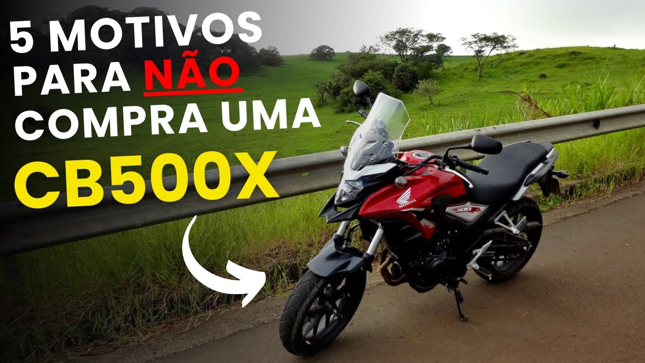 5 MOTIVOS PARA NÃO COMPRAR UMA CB500X - ASSISTA ATÉ O FINAL