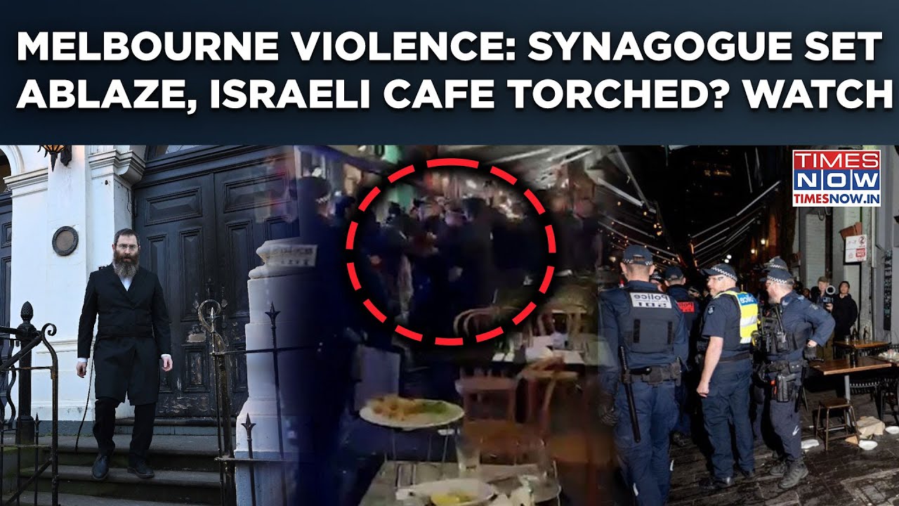 Melbourne Violence: Arsonist Sets Fire To Synagogue, Israeli-Owned Cafe Stormed| Antisemitic Attack?