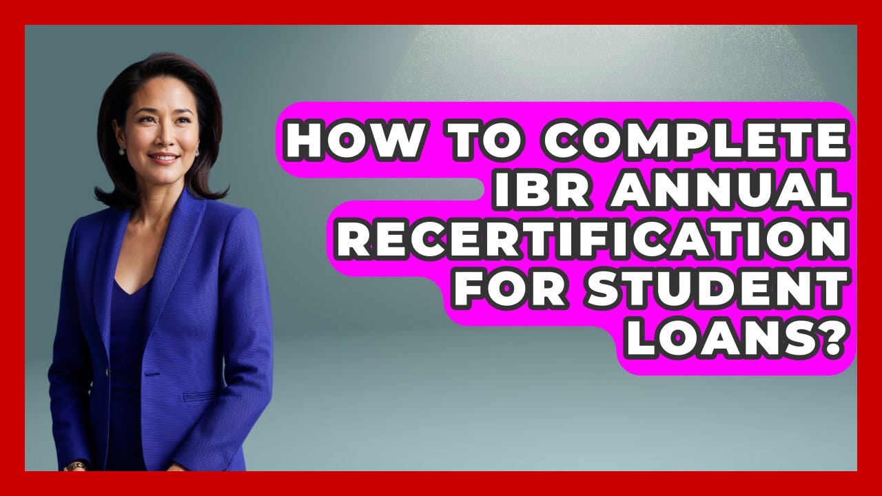 How To Complete IBR Annual Recertification For Student Loans? - The Student Loan Pros