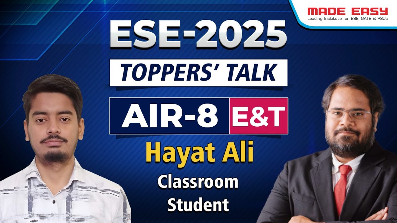 UPSC ESE 2025 Result | AIR-8 (E&T) Hayat Ali | Toppers&rsquo; Talk | Classroom Student | MADE EASY