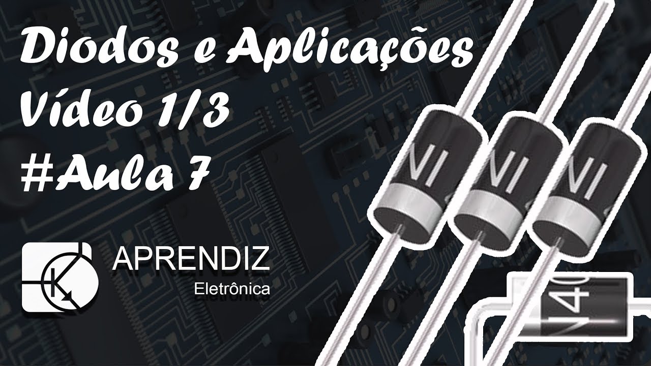 DIODOS - Curso Eletrônica Básica #Aula 7
