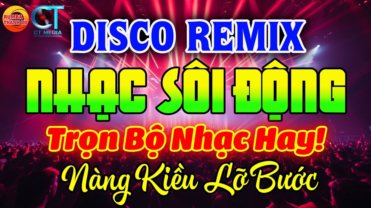 NHẠC TRẺ DISCO REMIX SÔI ĐỘNG HAY ĐƯỢC YÊU THÍCH - LK NÀNG KIỀU LỠ BƯỚC, NẮM LẤY TAY ANH