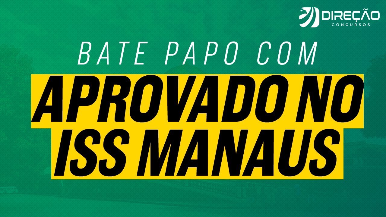 Concurso ISS Manaus: Bate-papo com aprovado