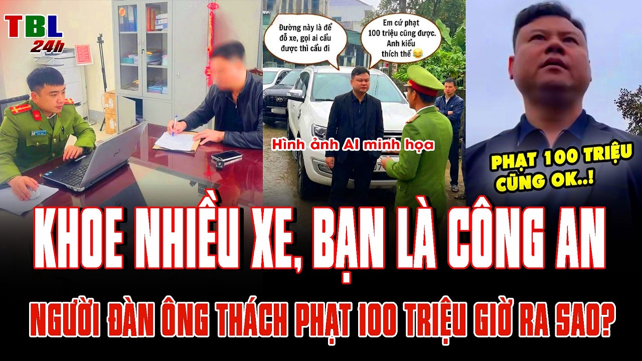 KHOE nhiều xe, bạn là CÔNG AN: Người đàn ông đỗ xe kiểu BỐ ĐỜI, thách PHẠT 100 triệu giờ ra sao?