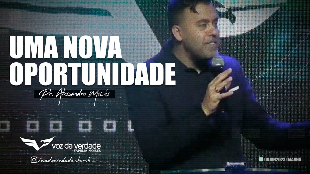 UMA NOVA OPORTUNIDADE DE MUDAN&Ccedil;A - Pr. Alessandro Mois&eacute;s