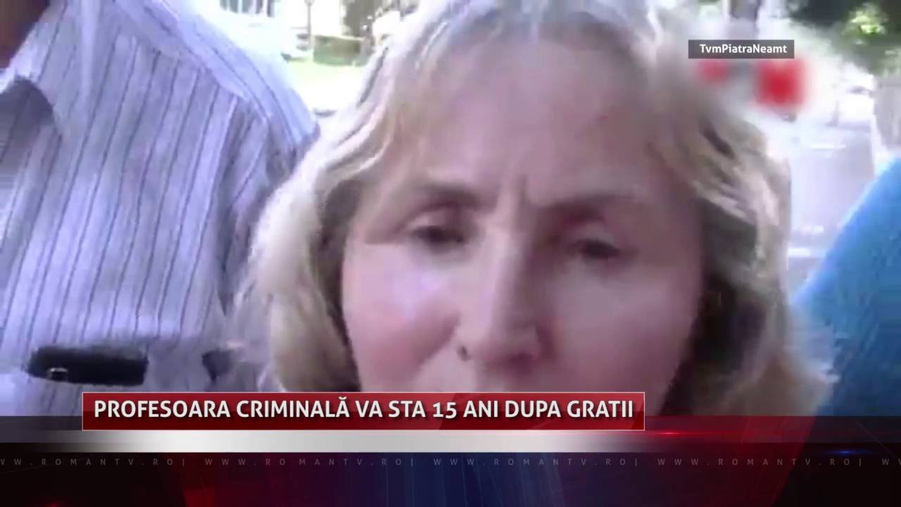 Profesoara criminală va sta 15 ani după gratii
