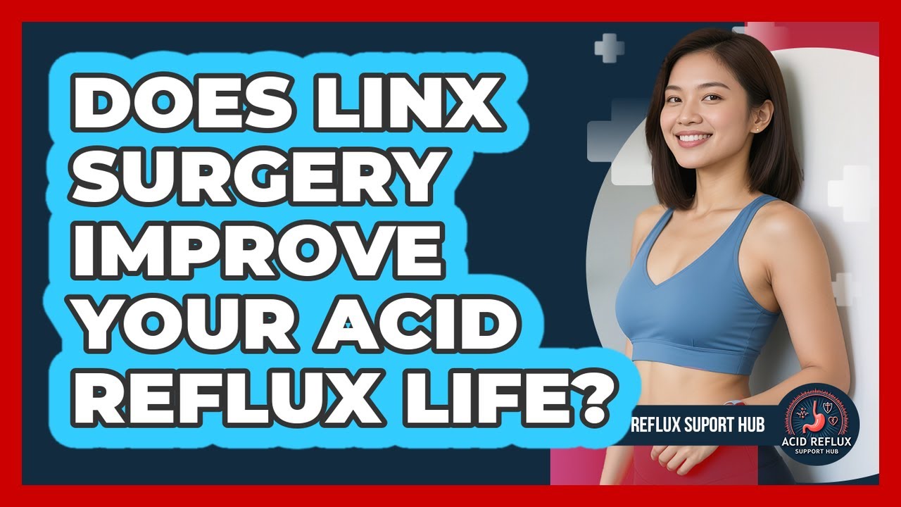 Does LINX Surgery Improve Your Acid Reflux Life? - Acid Reflux Support Hub