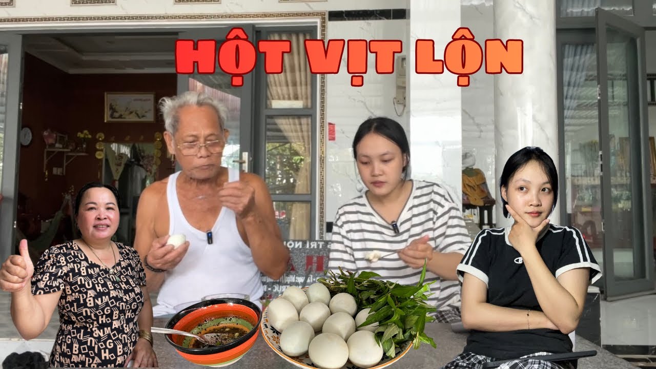 ĂN HỘT VỊT LỘN VÀ CÁI KẾT | HAI MÉN ĂN CÙNG ÔNG NỘI VÀ MẸ 