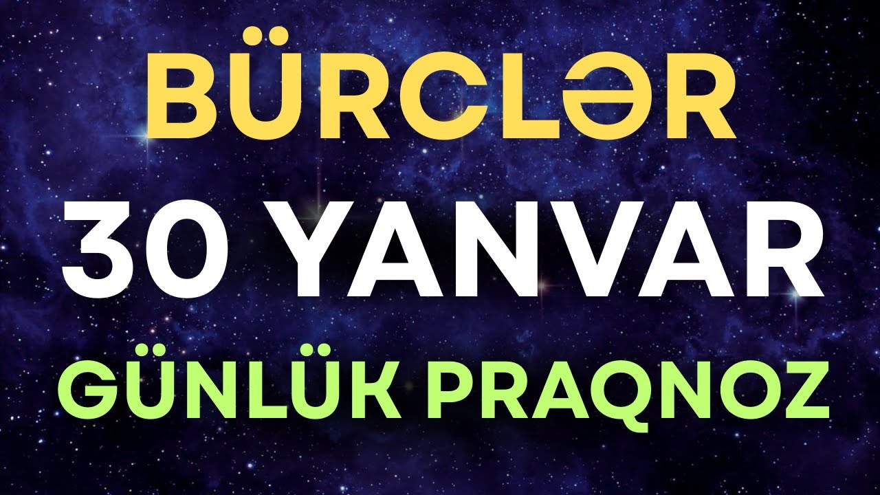 30 Yanvar Günlük Bürclər: Bu Gün Sizi Nələr Gözləyir?