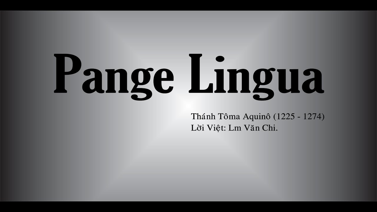 Bao miệng lưỡi xưa (Pange Lingua). Th&aacute;nh T&ocirc;ma Aquin&ocirc; ( 1225 - 1274). Lời Việt ;  Lm, Văn Chi.
