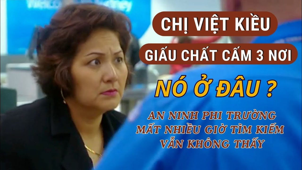 CÔ TA NGỤY TRANG CHẤT CẤM BẰNG CÁCH NÀO ? GIẤU NÓ Ở ĐÂU ? AN NINH MẤT NHIỀU GIỜ VẪN KHÔNG TÌM THẤY.