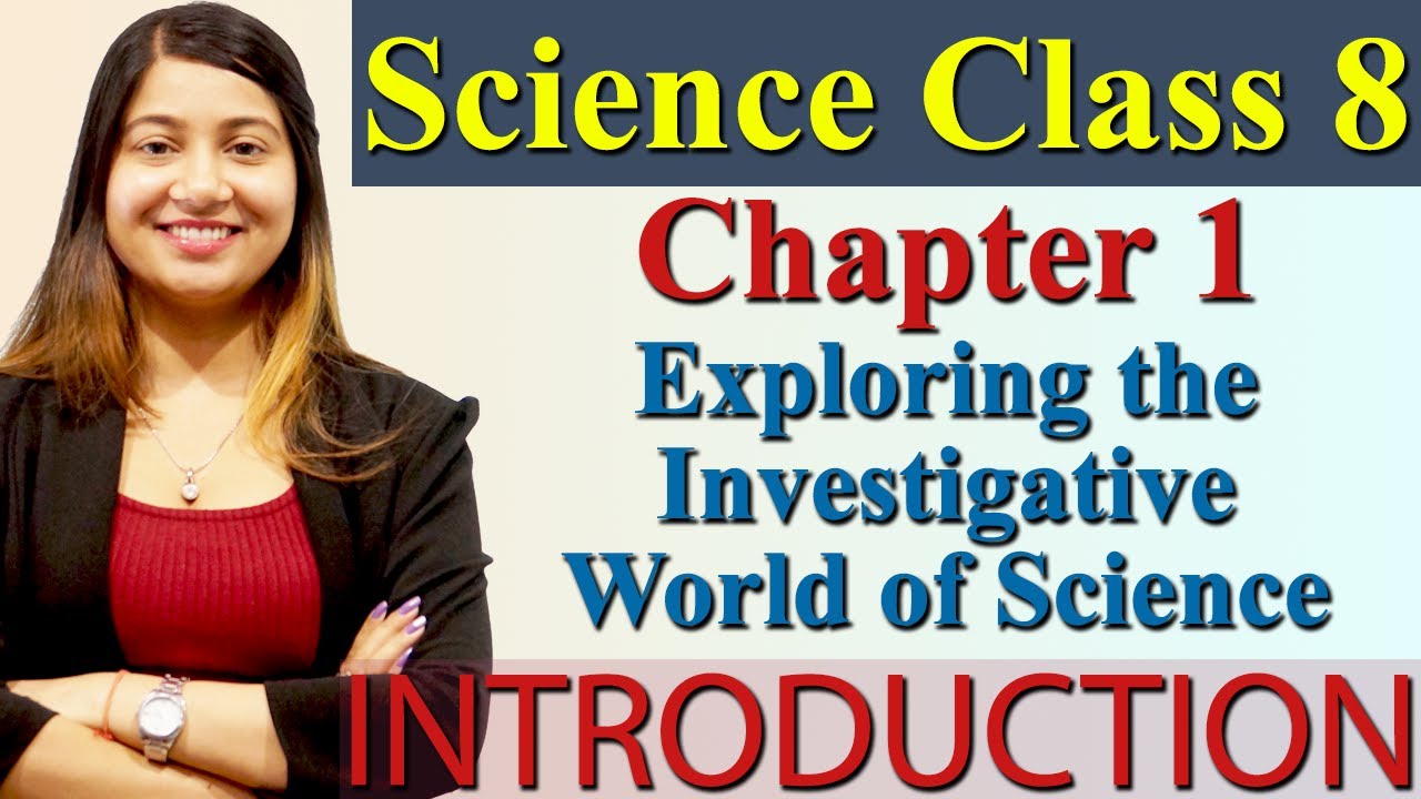 Introduction - Chapter 1 - Exploring the Investigative World of Science - Science Class 8, CBSE