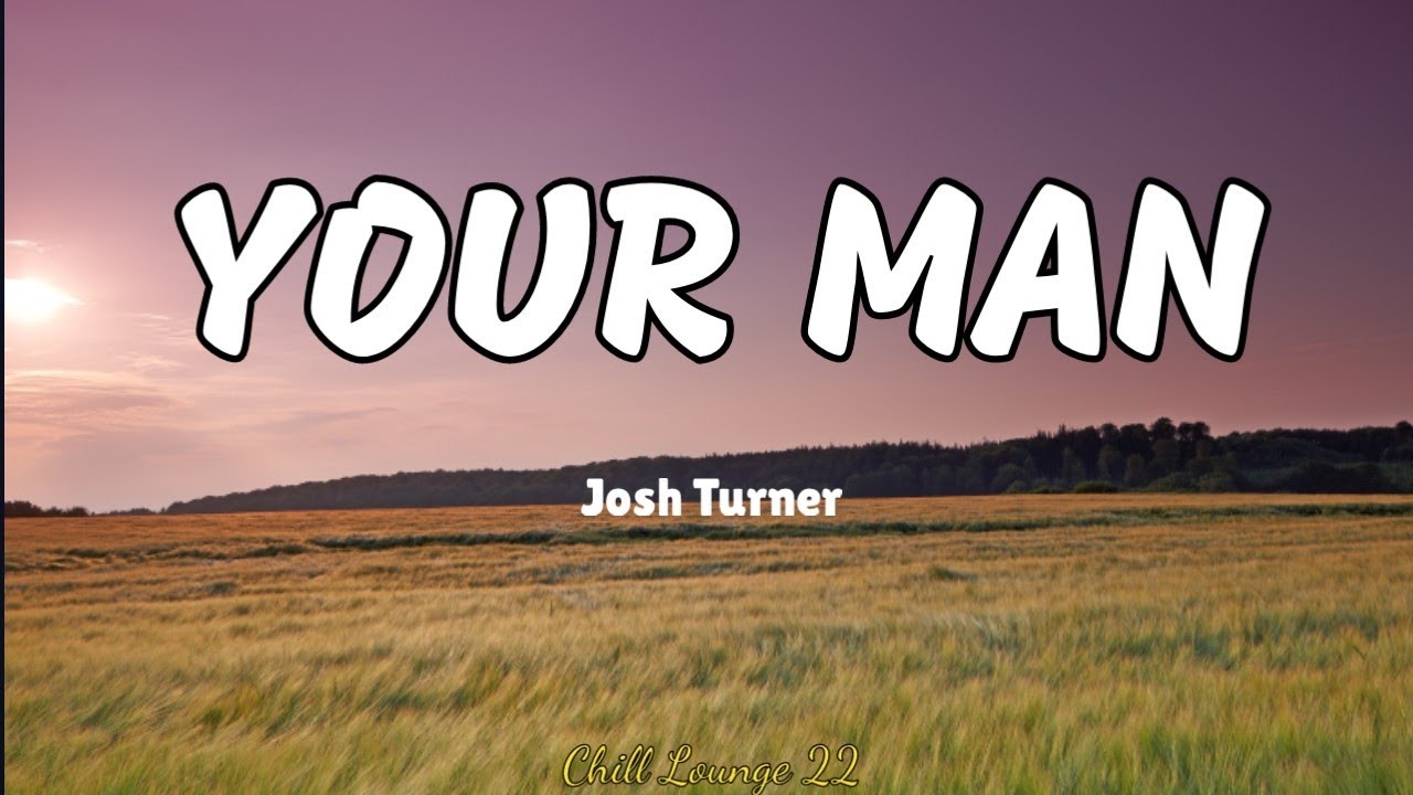 Your Man - Josh Turner (Lyrics)