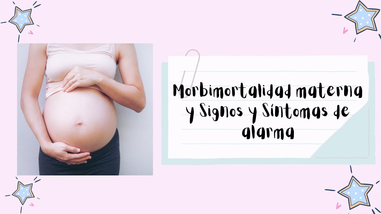 Morbimortalidad materna y Signos y síntomas de alarma