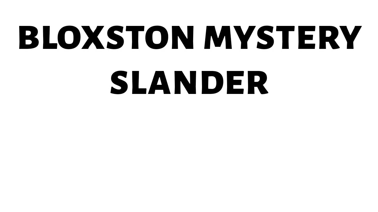 bloxston mystery slander (bloxston mystery)