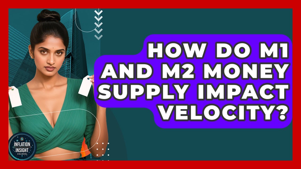 How Do M1 And M2 Money Supply Impact Velocity? - Inflation Insight Channel