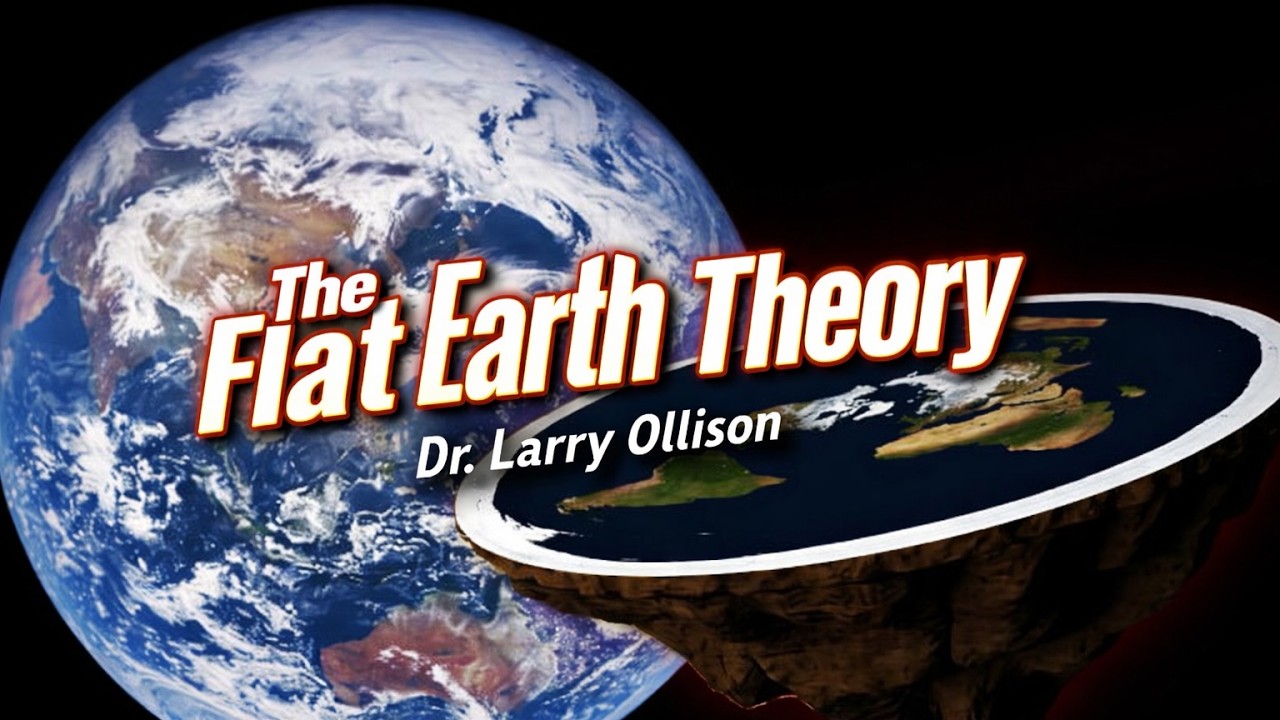 What About the Flat Earth Theory? - Dr. Larry Ollison