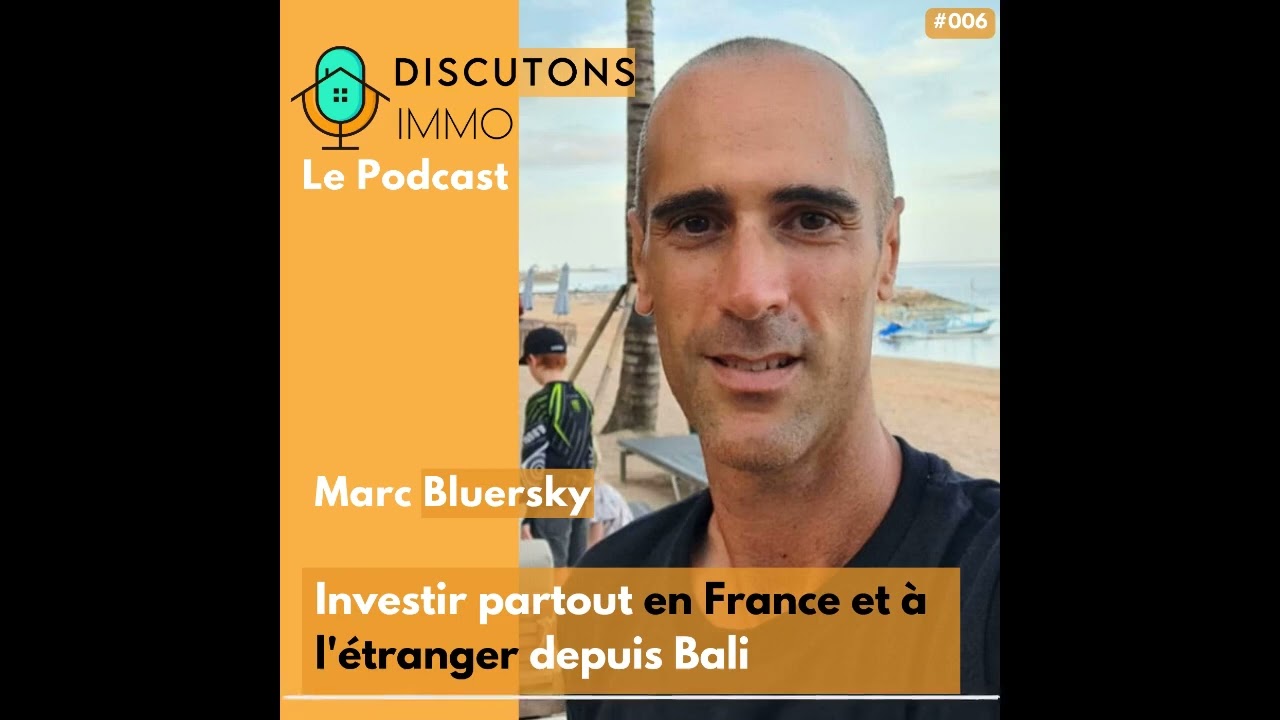 Épisode 006 - Investir partout en France et à l’étranger depuis Bali avec Marc Bluersky