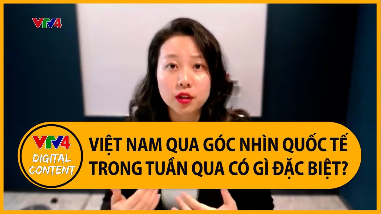 Báo chí quốc tế nói gì về Việt Nam trong tuần qua? | VTV4