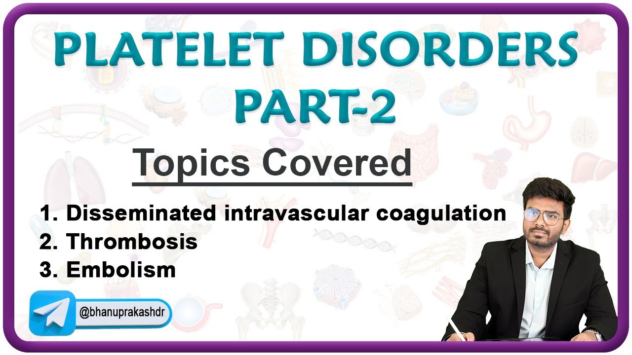 Platelet Disorders (Part - 2) : Disseminated intravascular coagulation, Thrombosis and Embolism