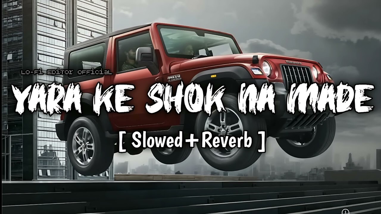 YARA KE SHOK NA MADE (Slowed+Reverb) New Trending Song 2026 🎧