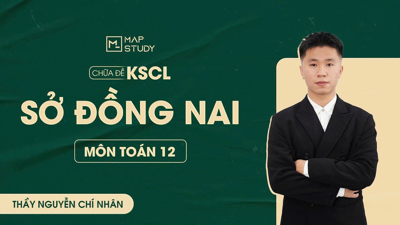 [To&aacute;n 12] - Chữa đề KSCL sở Đồng Nai | Tổ To&aacute;n Mapstudy