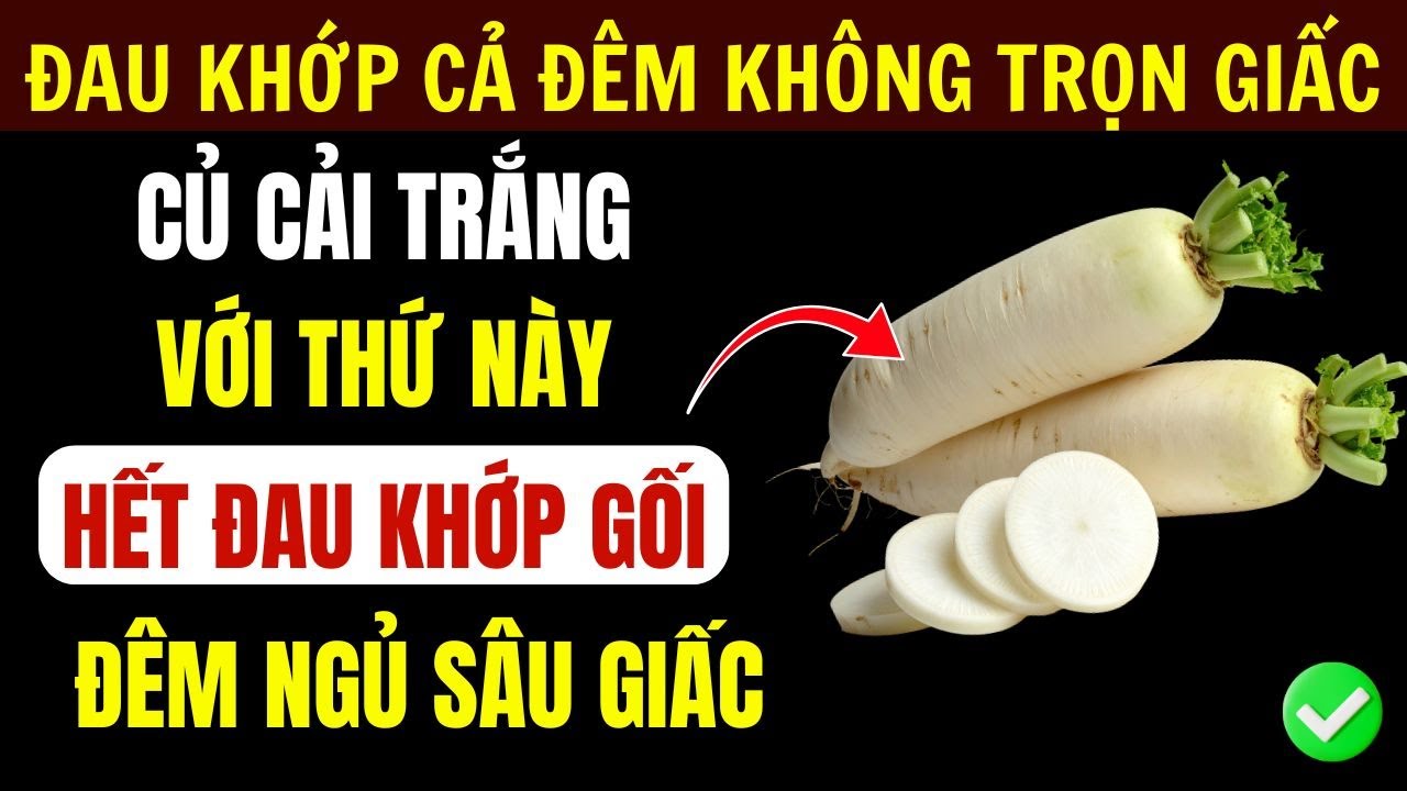 5 Cách Ăn Củ Cải Trắng Giúp Hết Đau Khớp, Ngủ Ngon Cho Người Cao Tuổi