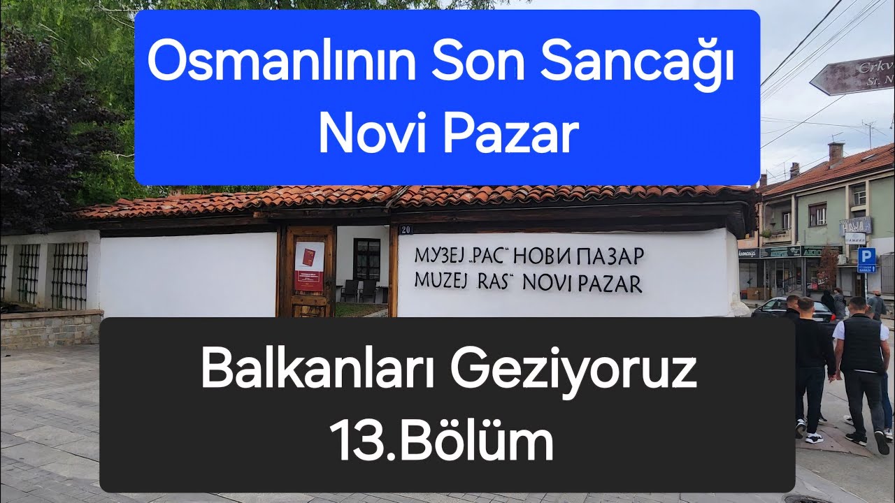 Balkanları Geziyoruz. 13. Bölüm  Novi Pazar & Ras Müzesi