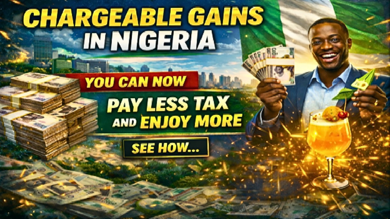 Chargeable Gains in Nigeria, You Can Now Pay Less Tax