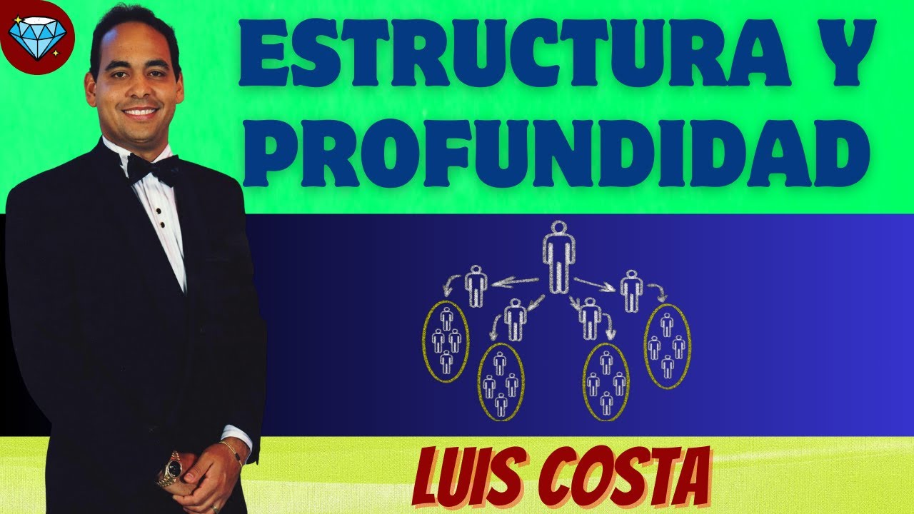 ESTRUCTURA y PROFUNDIDAD 💎 Luis COSTA Emprendedor Diamante Negocio Digital Network Marketing AMWAY