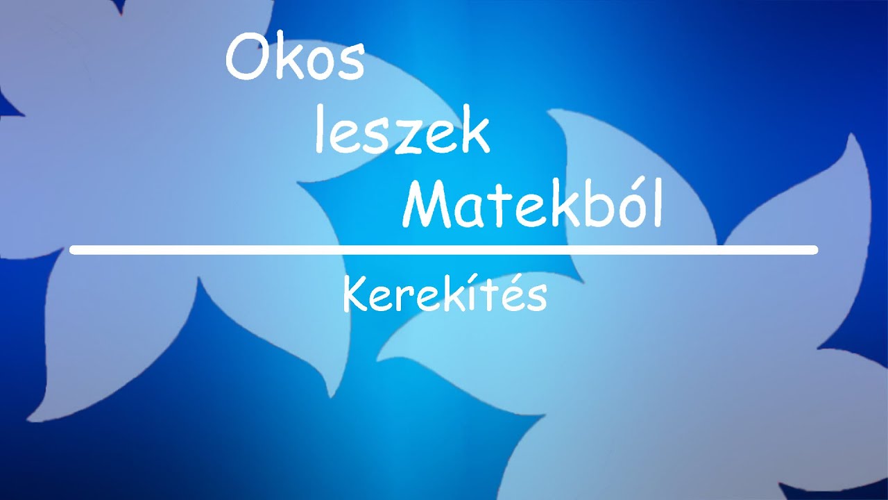 Okos leszek Matekból: Kerekítés
