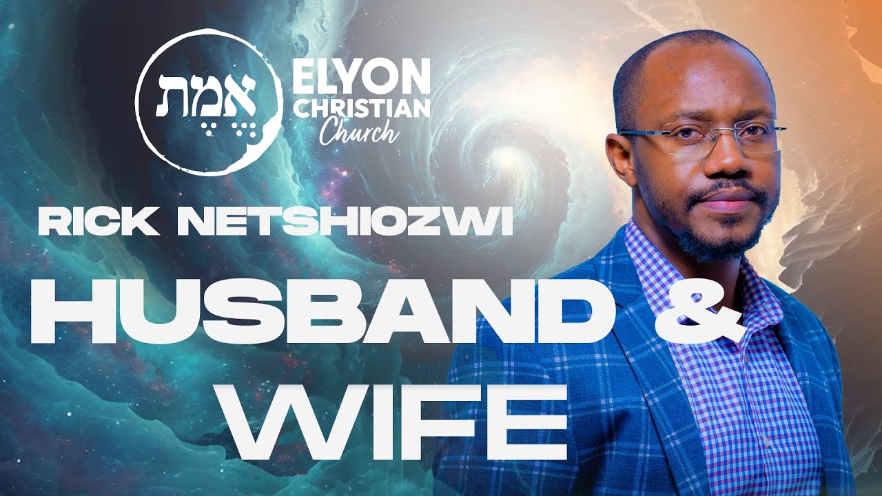 Wisdom on Husband and Wife | Ps Rick Netshiozwi | Elyon Christian Church